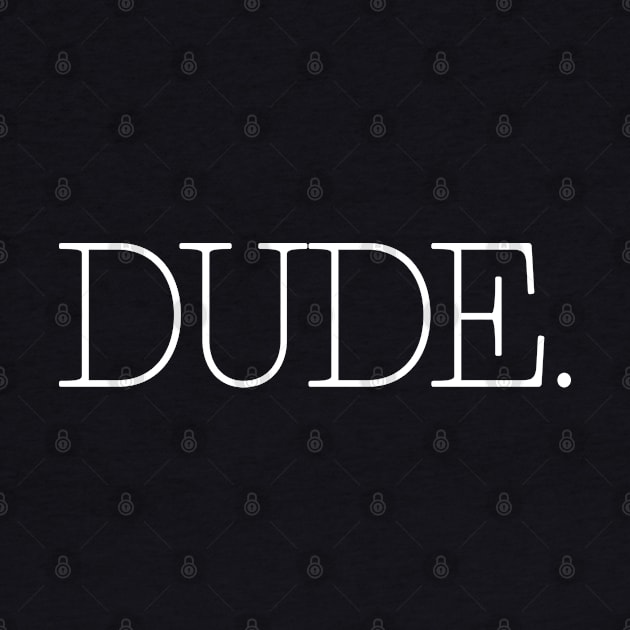 Dude. by SpaceManSpaceLand